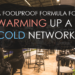 A foolproof formula for warming up a cold network